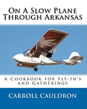 bokomslag On A Slow Plane Through Arkansas: A Cookbook for Fly-In's and Gatherings