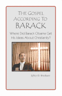 bokomslag The Gospel According to Barack: Where Did Barack Obama Get His Ideas About Christianity?