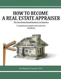 bokomslag How to become a Real Estate Appraiser - 3rd Edition: The best home based business in America