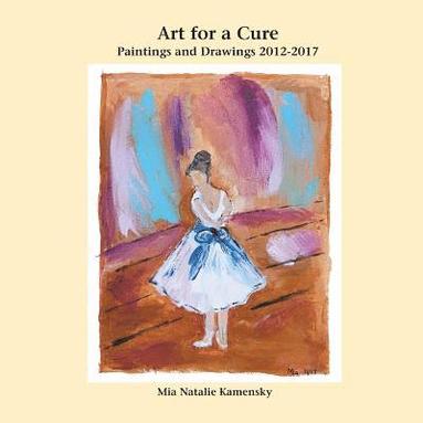 bokomslag Art for a Cure: Paintings and Drawings 2012-2017