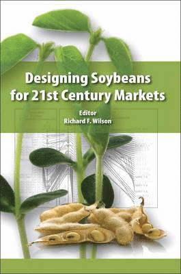 Richard F. Wilson - Designing Soybeans for 21st Century Markets, Inbunden