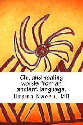 Chi, and healing words from an ancient language. 1