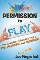 bokomslag Permission to Play: How Teens Can Build a Life That is Fun, Fulfilling, and Promising