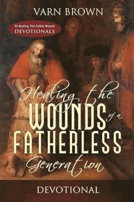 bokomslag Healing The Wounds Of A Fatherless Generation Devotional