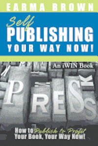 bokomslag Self Publishing Your Way Now: How to Publish to Profit Your Book Your Way Now