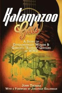 bokomslag Kalamazoo Gals - A Story of Extraordinary Women & Gibson's &quot;Banner&quot; Guitars of WWII