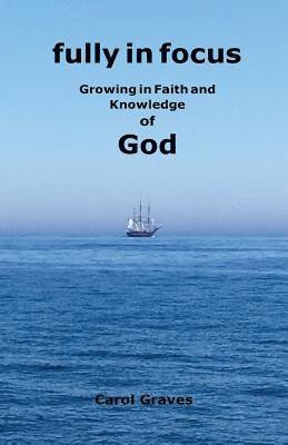 Fully in Focus: Growing in Faith and Knowledge of God