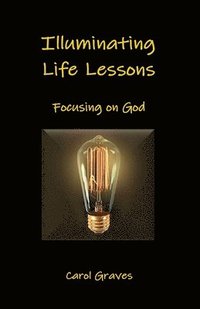 bokomslag Illuminating Life Lessons: Focusing on God
