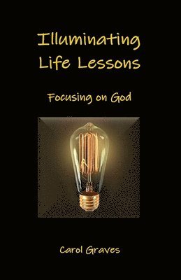 Illuminating Life Lessons: Focusing on God 1