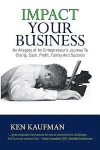 bokomslag Impact Your Business: An allegory of an entrepreneur's journey to clarity, cash, profit, family, and success