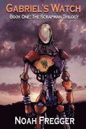 Gabriel's Watch - Book One: The Scrapman Trilogy