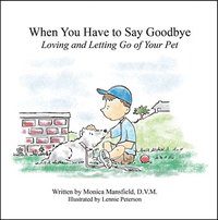 bokomslag When You Have to Say Goodbye: Loving and Letting Go of Your Pet