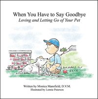 bokomslag When You Have to Say Goodbye: Loving and Letting Go of Your Pet