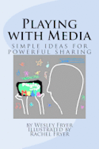 bokomslag Playing with Media: simple ideas for powerful sharing