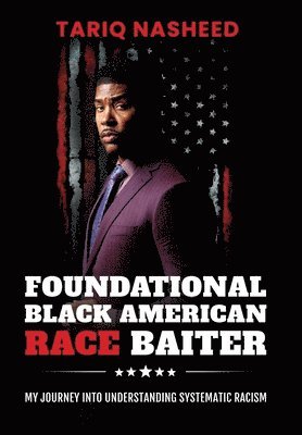 bokomslag Foundational Black American Race Baiter: My Journey Into Understanding Systematic Racism