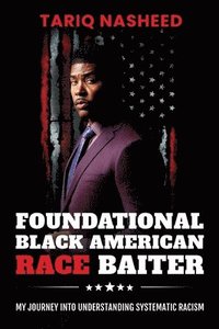 bokomslag Foundational Black American Race Baiter: My Journey Into Understanding Systematic Racism