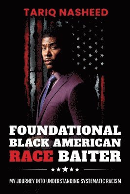 Foundational Black American Race Baiter: My Journey Into Understanding Systematic Racism 1