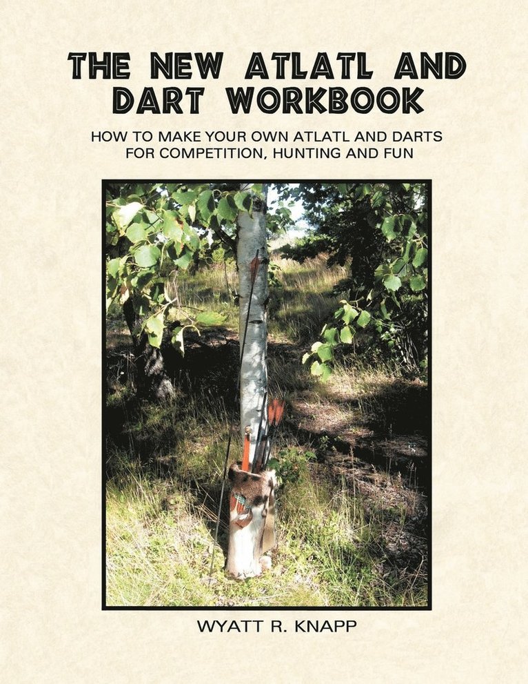 The New Atlatl And Dart Workbook 1