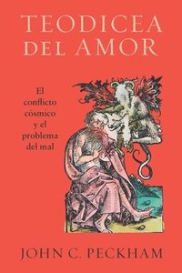 bokomslag Teodicea del amor: El conflicto cósmico y el problema del mal