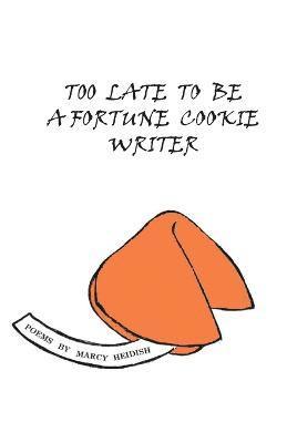 bokomslag Too Late To Be A Fortune Cookie Writer