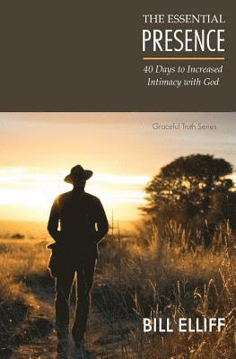 bokomslag The Essential Presence: 40 Days to Increased Intimacy with God