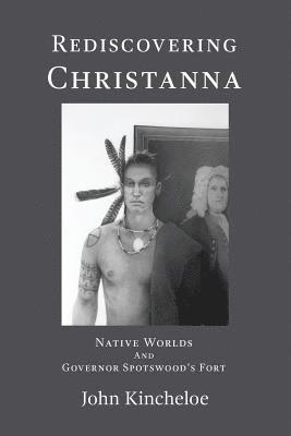 Rediscovering Christanna: Native Worlds and Governor Spotswood's Fort 1