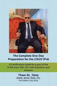 bokomslag The Complete One-Day Preparation for the CISCO IPv6 A Certification Guide for a part of the CCNA Exam 200-301 with Questions and Answers