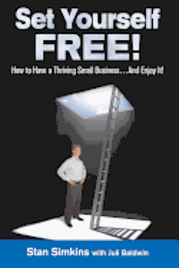 bokomslag Set Yourself Free: How To Have A Thriving Small Business...And Enjoy It!