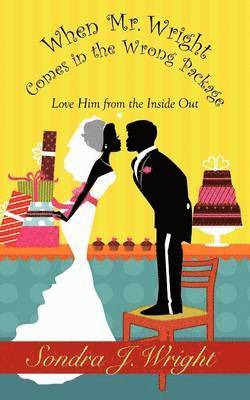 Sondra J. Wright - When Mr. Wright Comes in the Wrong Package, Häftad