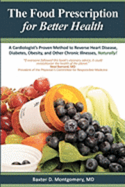 The Food Prescription for Better Health: A Cardiologists Proven Method to Reverse Heart Disease, Diabetes, Obesity, and Other Chronic Illnesses Natura 1