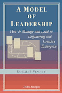 bokomslag A Model of Leadership: How to Manage and Lead in Engineering and Creative Enterprise