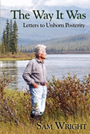 Sam Wright - The Way It Was: Letters to Unborn Posterity, Häftad