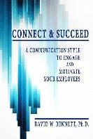 bokomslag Connect & Succeed: A Communication Style to Engage and Motivate Your Employees