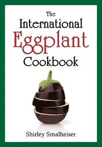 bokomslag The International Eggplant Cookbook