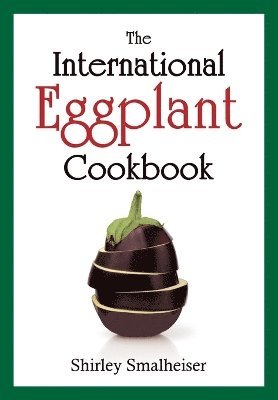 Shirley Smalheiser - International Eggplant Cookbook, Häftad
