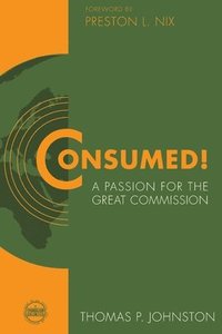 bokomslag Consumed!--A Passion for the Great Commission