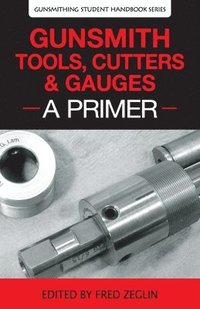 bokomslag Gunsmith Tools, Cutters & Gauges: A Primer