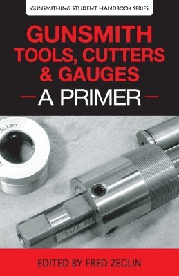 Clymer, Manson, Jgs - Gunsmith Tools, Cutters & Gauges: A Primer, Häftad