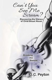 Can't You See Me Scream?: Discovering the Silence of Child Sexual Abuse 1