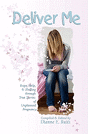 bokomslag Deliver Me: Hope, Help, & Healing through True Stories of Unplanned Pregnancy