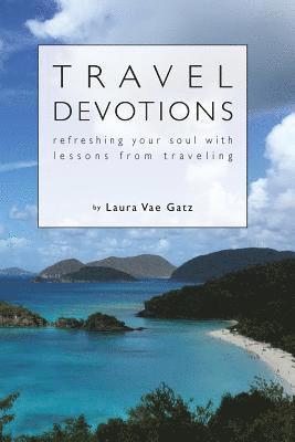 Laura Vae Gatz - Travel Devotions: Refreshing Your Soul with Lessons from Traveling, Häftad