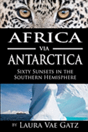 bokomslag Africa via Antarctica: Sixty Sunsets in the Southern Hemisphere