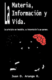 bokomslag La Materia, La Información y La Vida.: Los principios son inmutables, su interpretación lo que queramos.