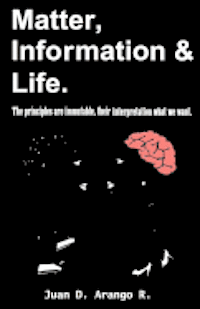 bokomslag Matter, Information And Life.: The principles are immutable, their interpretation what we want.