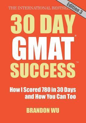 bokomslag 30 Day GMAT Success, Edition 3: How I Scored 780 on the GMAT in 30 Days and How You Can Too!