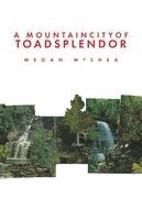 Megan McShea - A Mountain City of Toad Splendor, Häftad