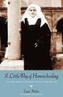 bokomslag A Little Way of Homeschooling