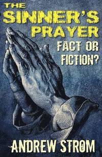 bokomslag THE SINNER's PRAYER - FACT or FICTION?
