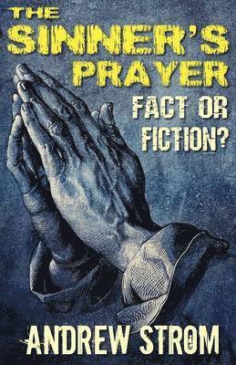 THE SINNER's PRAYER - FACT or FICTION? 1