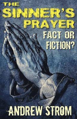 SINNER's PRAYER - FACT or FICTION?